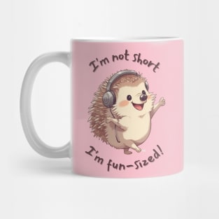 I'm not short, I'm fun sized! Mug